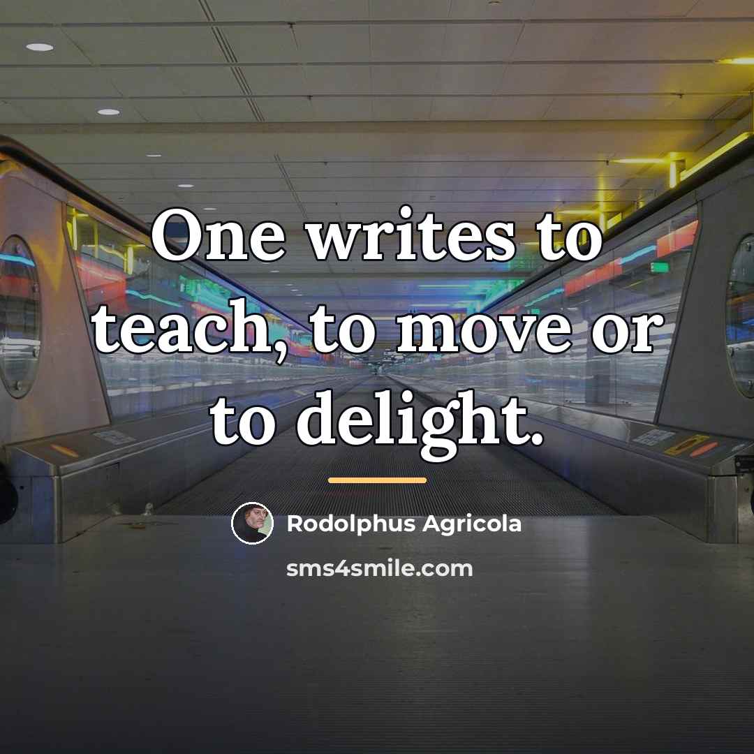 “One writes to teach, to move or to delight.…” quote by Rodolphus Agricola