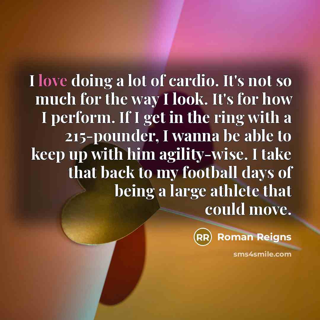 “I love doing a lot of cardio. It's not so…” quote by Roman Reigns