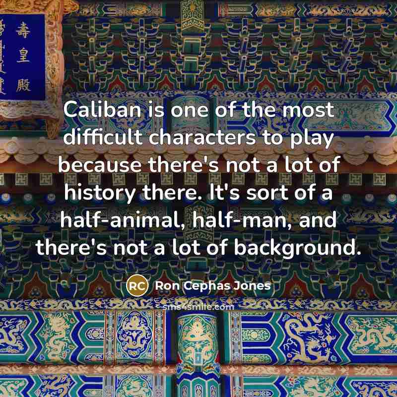 “Caliban is one of the most difficult characters to play…” quote by Ron Cephas Jones