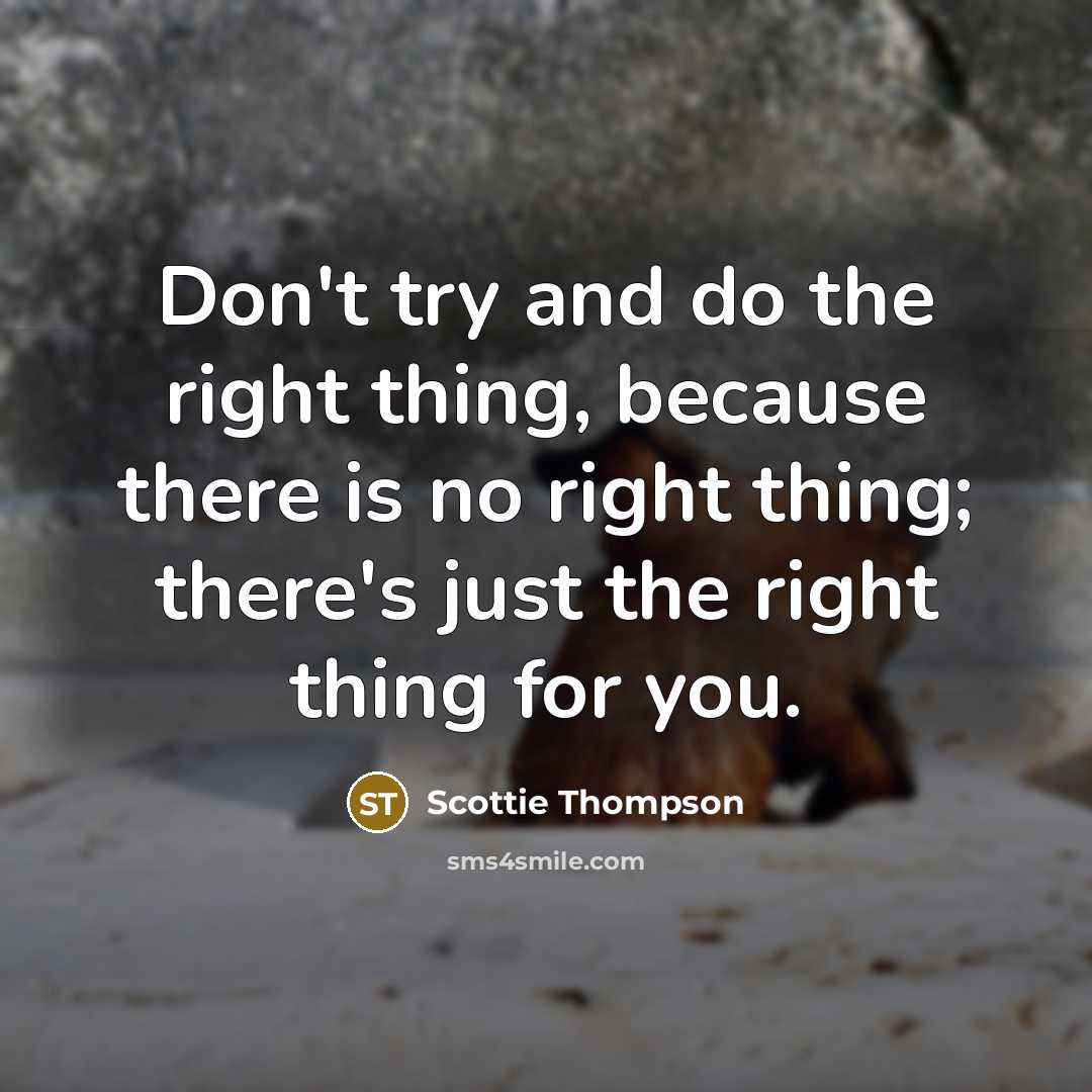 “Don't try and do the right thing, because there is…” quote by Scottie Thompson