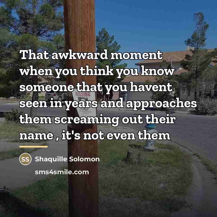 “That awkward moment when you think you know someone that…” quote by Shaquille Solomon