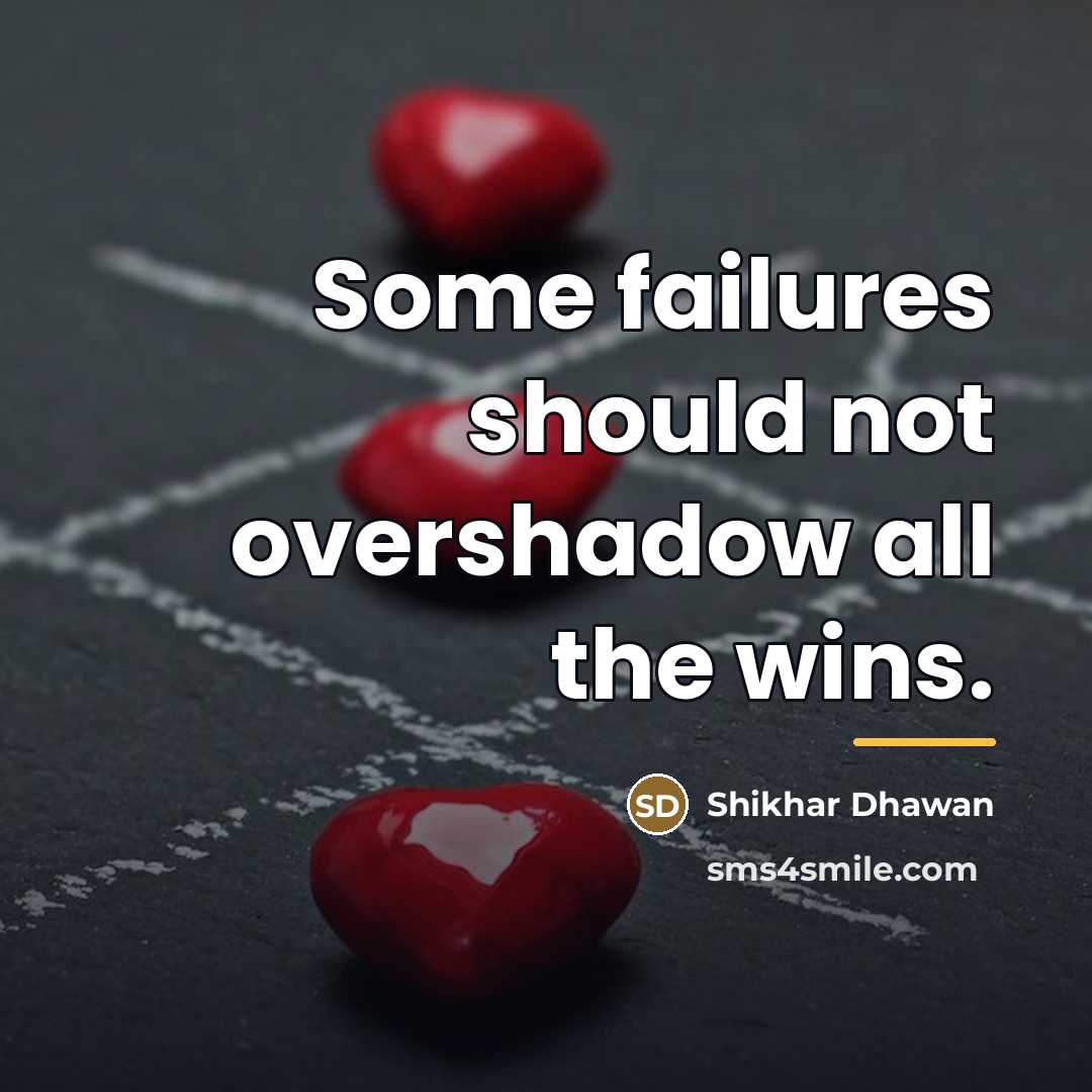 “Some failures should not overshadow all the wins.…” quote by Shikhar Dhawan