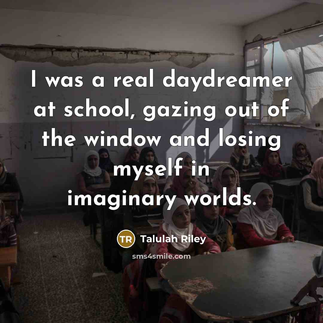 “I was a real daydreamer at school, gazing out of…” quote by Talulah Riley