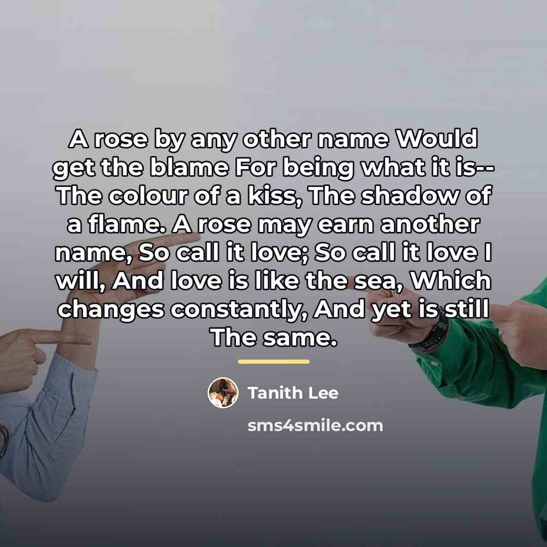 “A rose by any other name Would get the blame…” quote by Tanith Lee