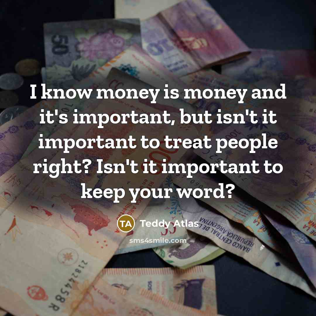 “I know money is money and it's important, but isn't…” quote by Teddy Atlas