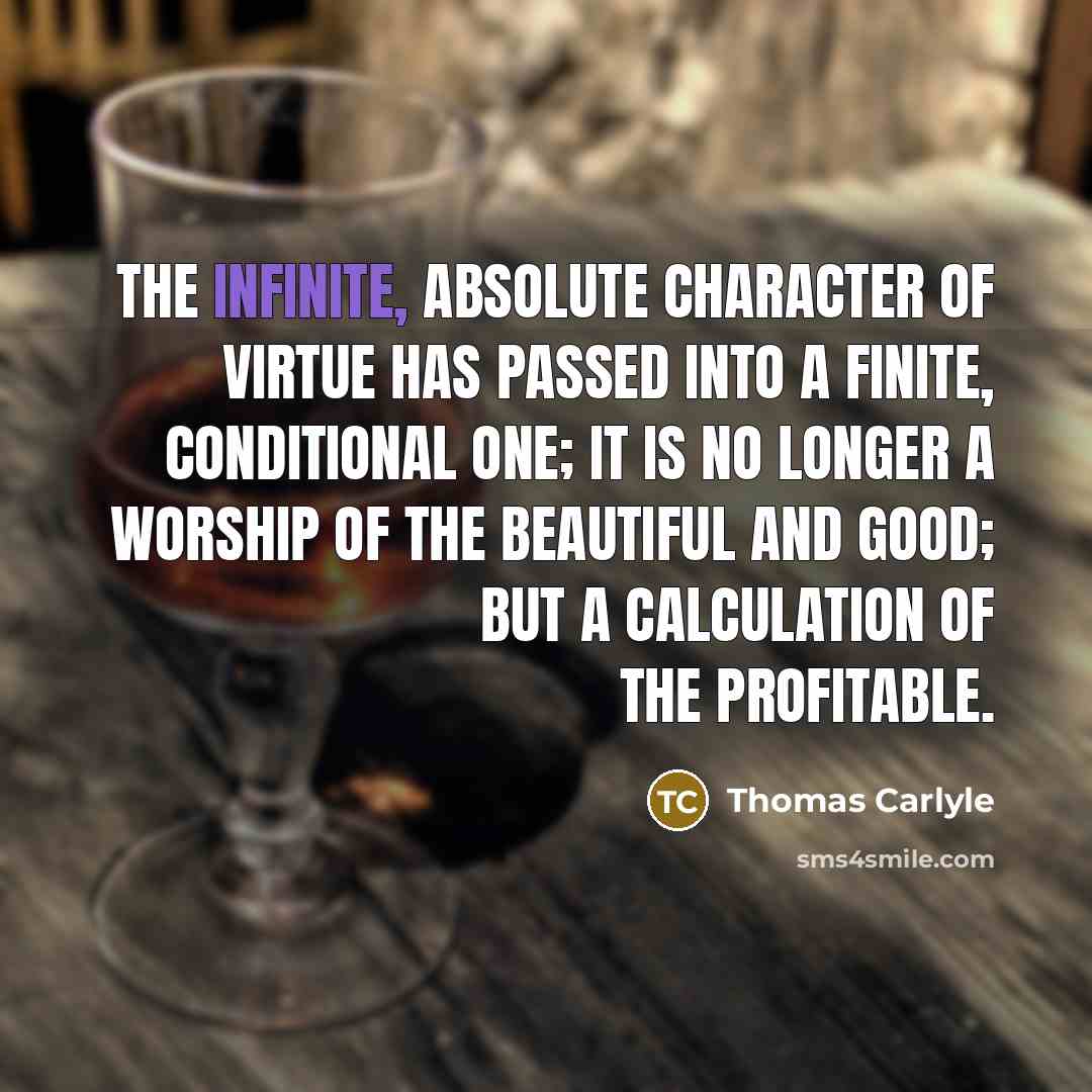 “The infinite, absolute character of Virtue has passed into a…” quote by Thomas Carlyle