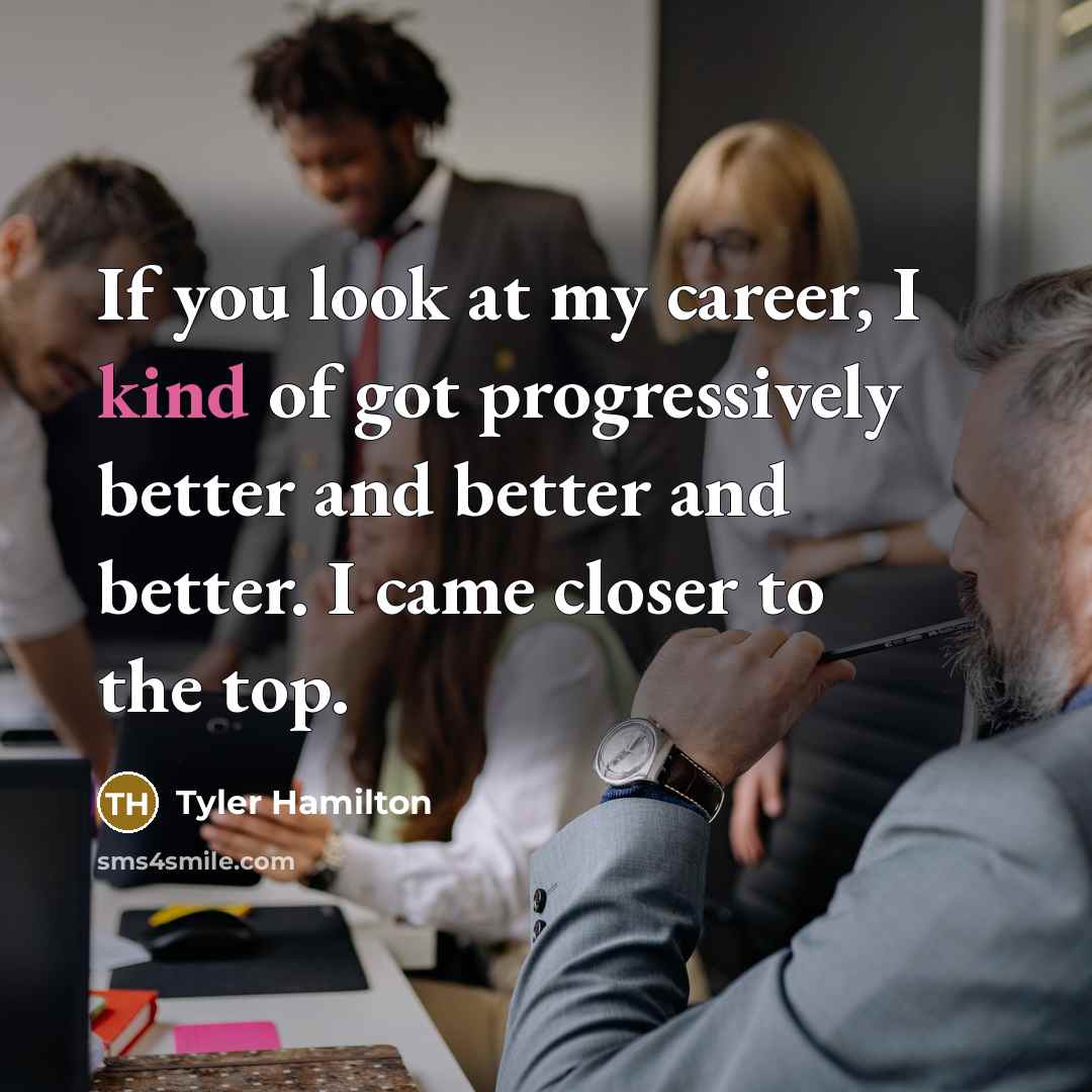 “If you look at my career, I kind of got…” quote by Tyler Hamilton