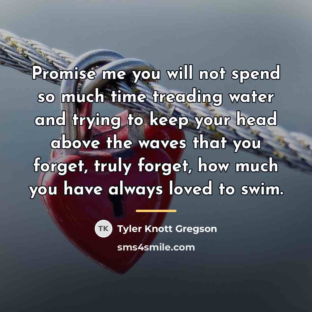 “Promise me you will not spend so much time treading…” quote by Tyler Knott Gregson