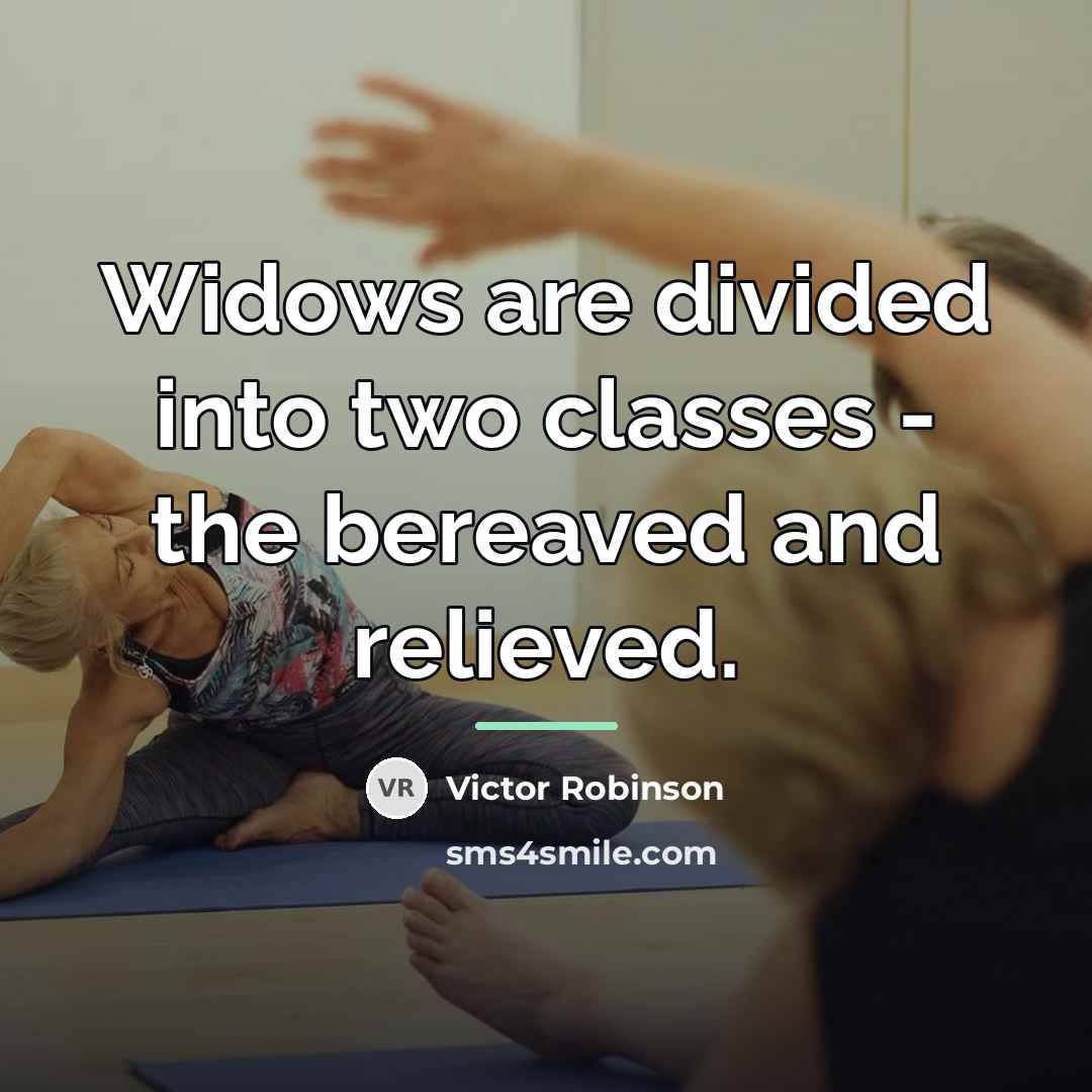 “Widows are divided into two classes - the bereaved and…” quote by Victor Robinson