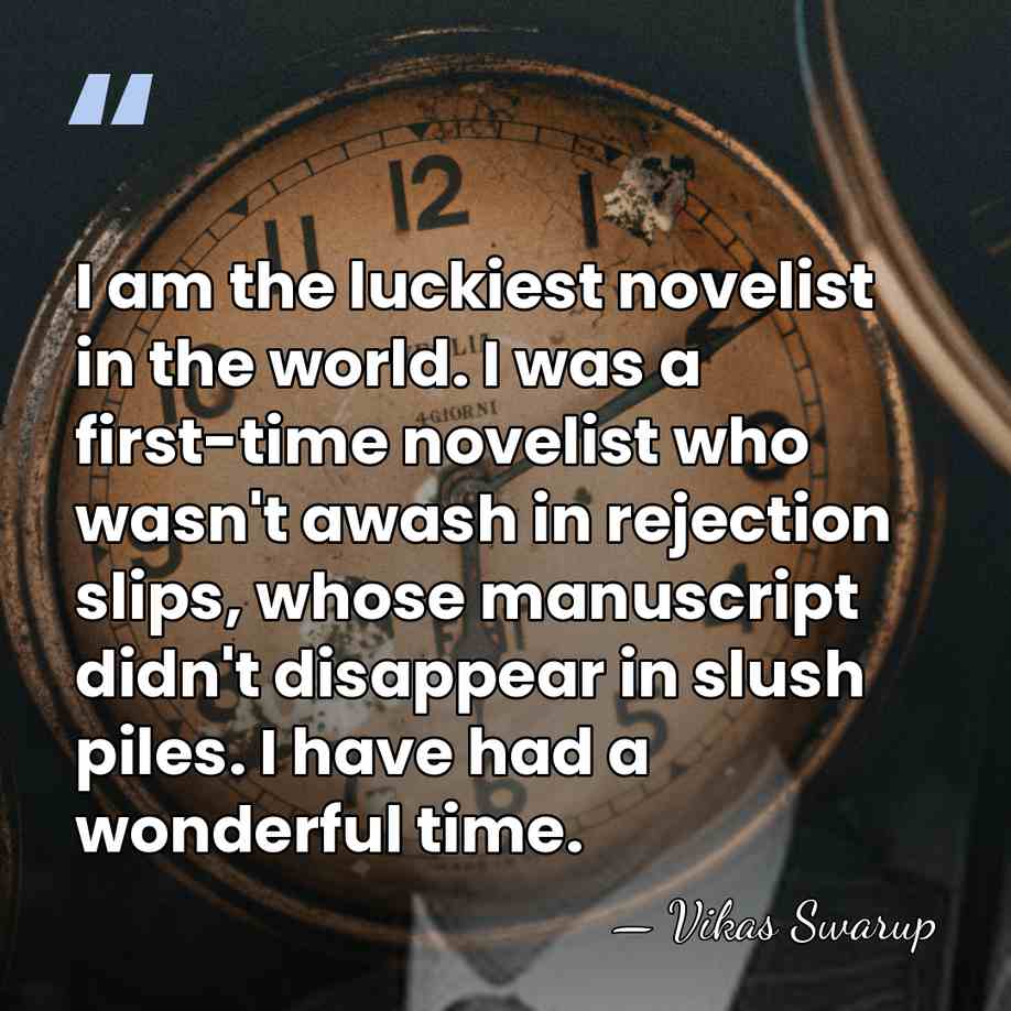 I am the luckiest novelist in the world. I was a first-time&hellip; - Vikas Swarup