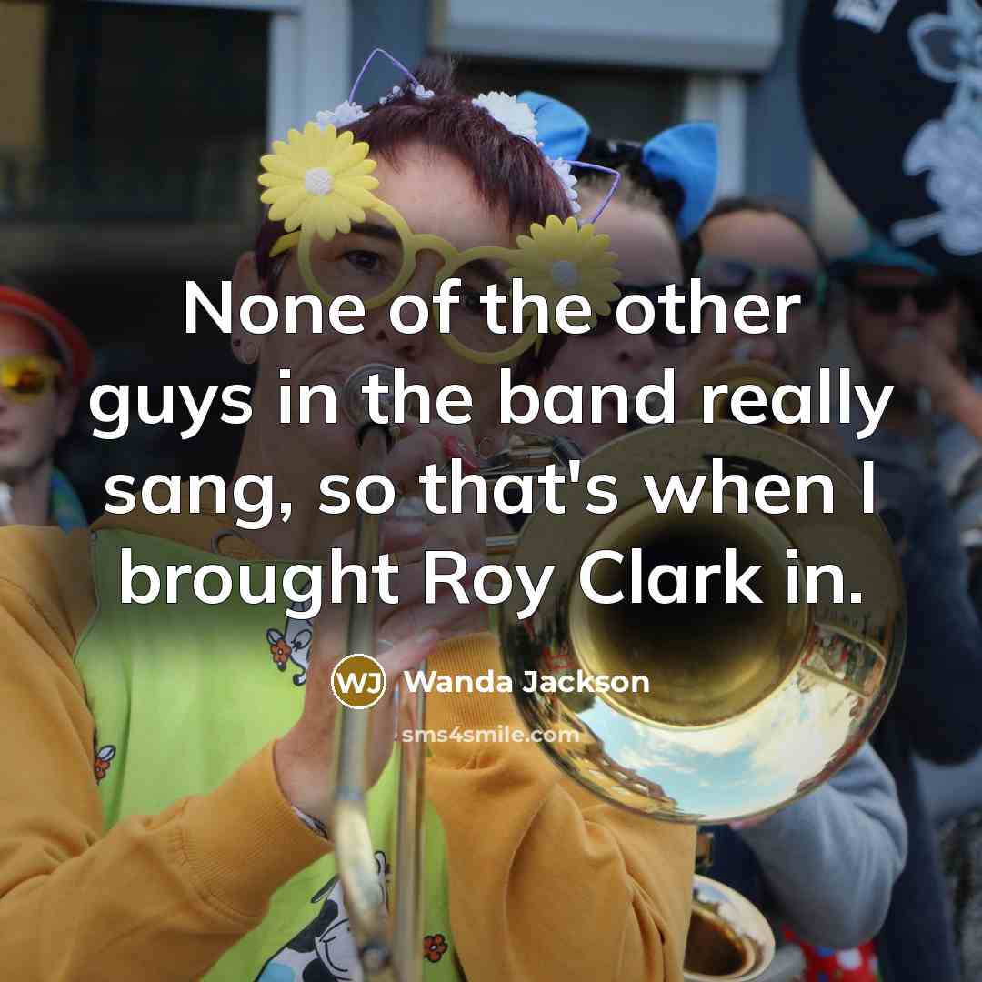 “None of the other guys in the band really sang,…” quote by Wanda Jackson