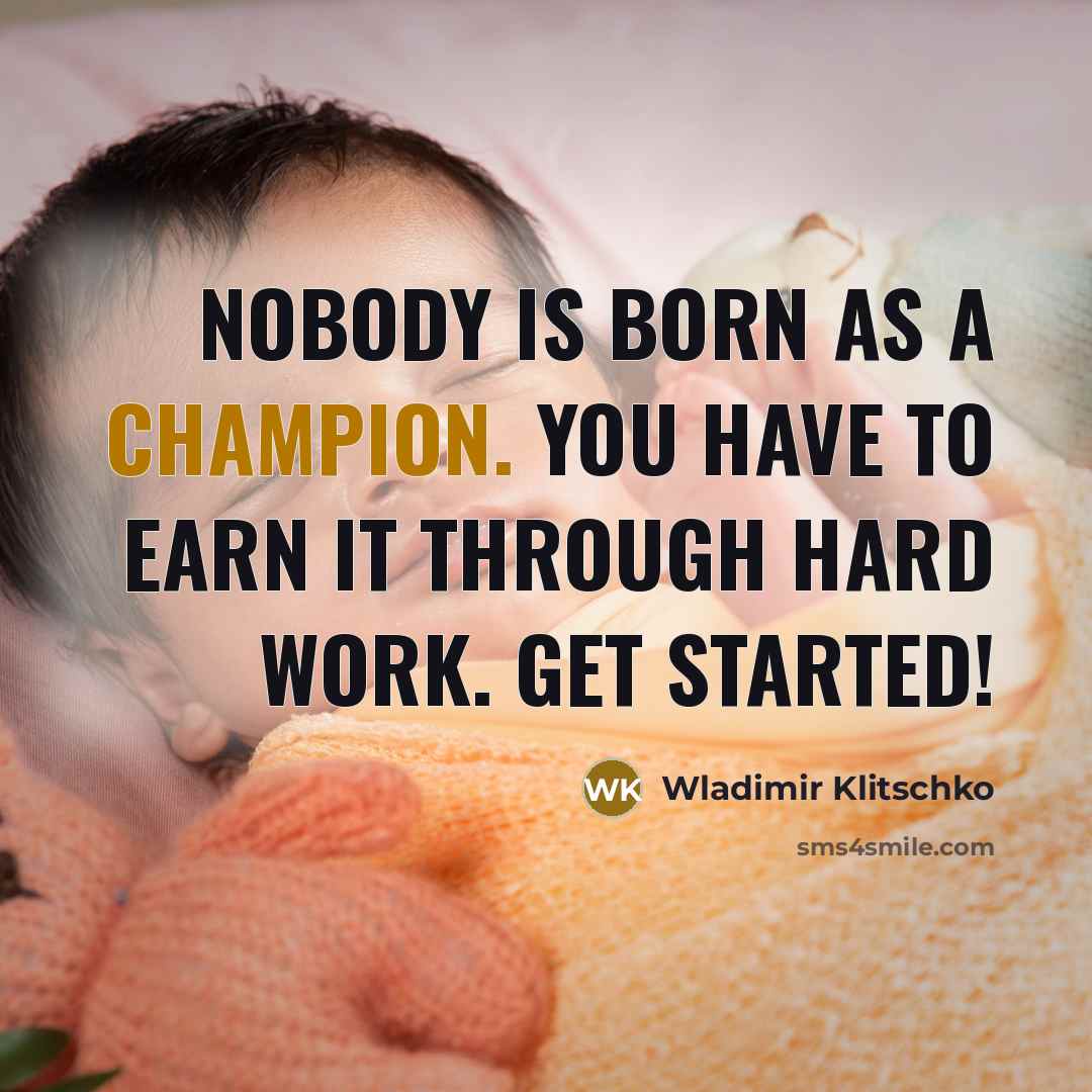 “Nobody is born as a champion. You have to earn…” quote by Wladimir Klitschko