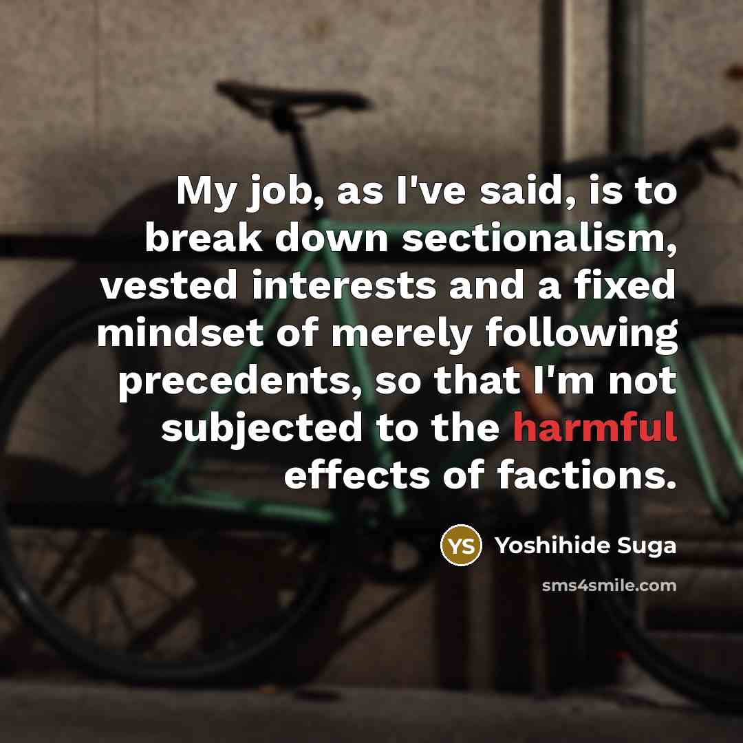 “My job, as I've said, is to break down sectionalism,…” quote by Yoshihide Suga