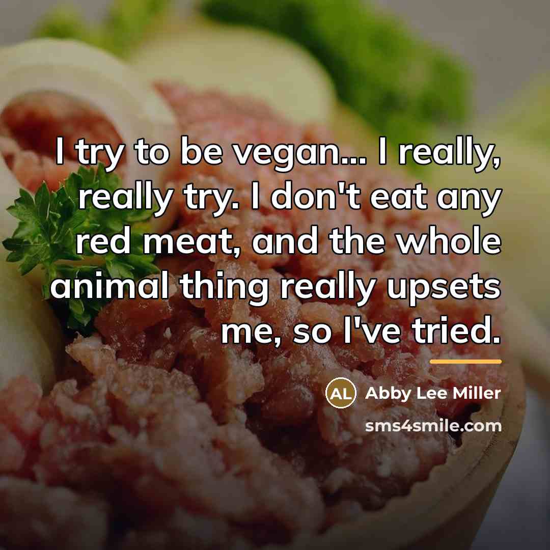 “I try to be vegan... I really, really try. I…” quote by Abby Lee Miller