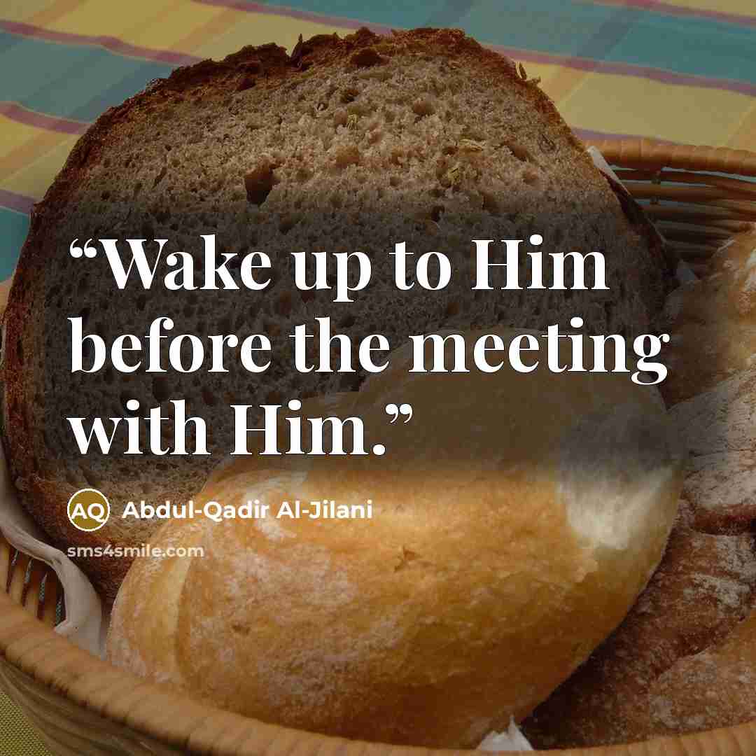 “Wake up to Him before the meeting with Him.” quote by Abdul-Qadir Al-Jilani