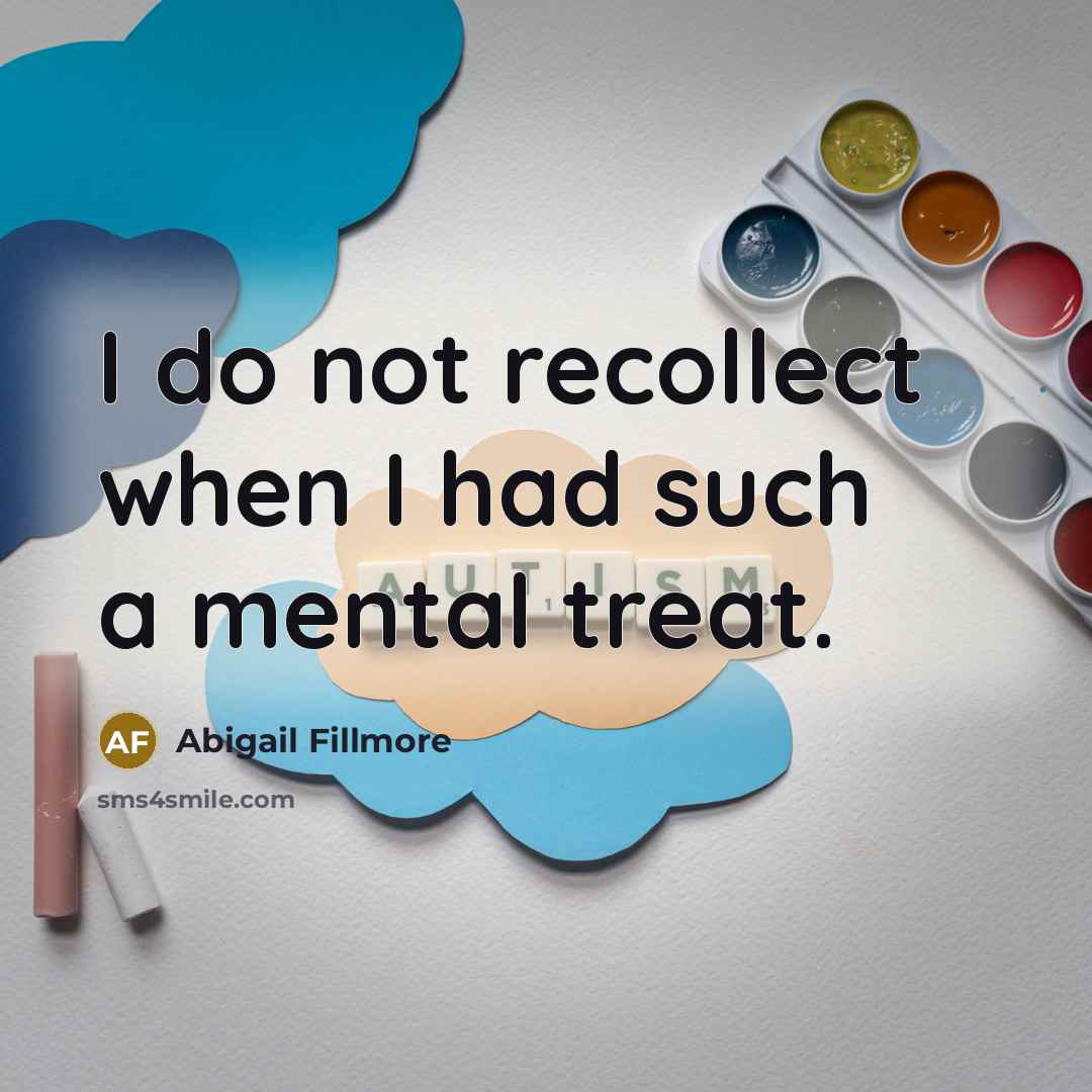 “I do not recollect when I had such a mental treat.” quote by Abigail Fillmore