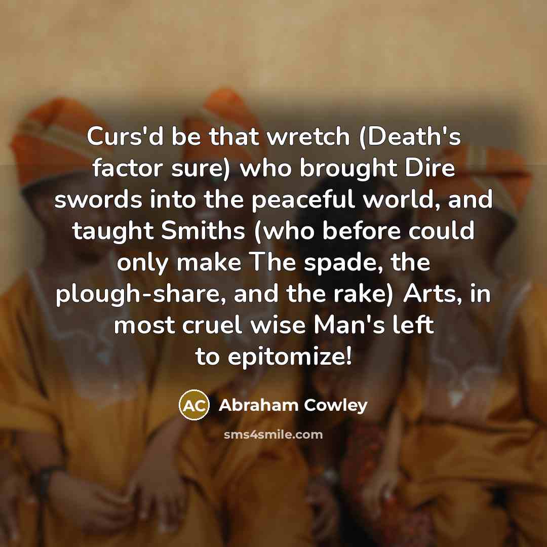 “Curs'd be that wretch (Death's factor sure) who brought Dire…” quote by Abraham Cowley