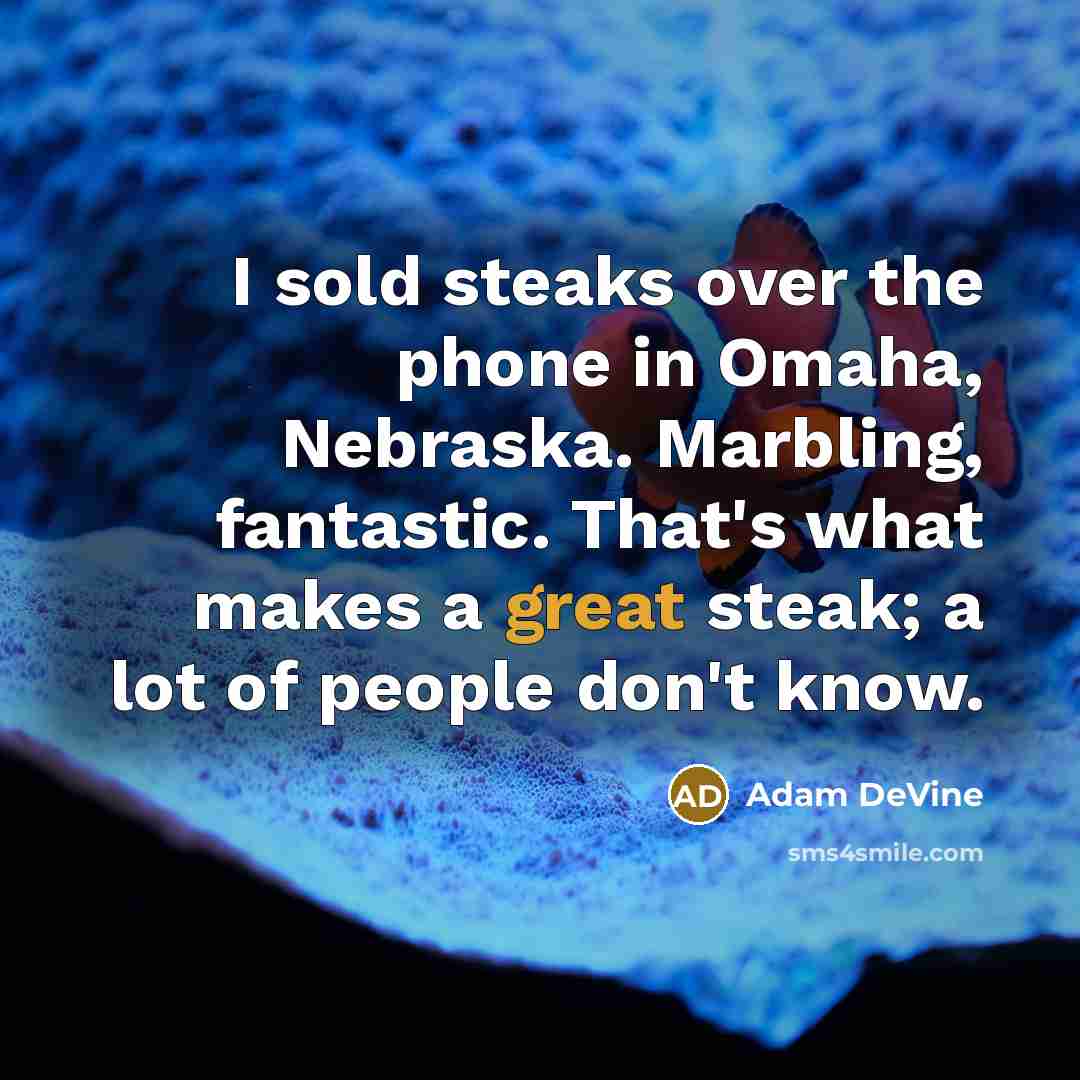 “I sold steaks over the phone in Omaha, Nebraska. Marbling,…” quote by Adam DeVine
