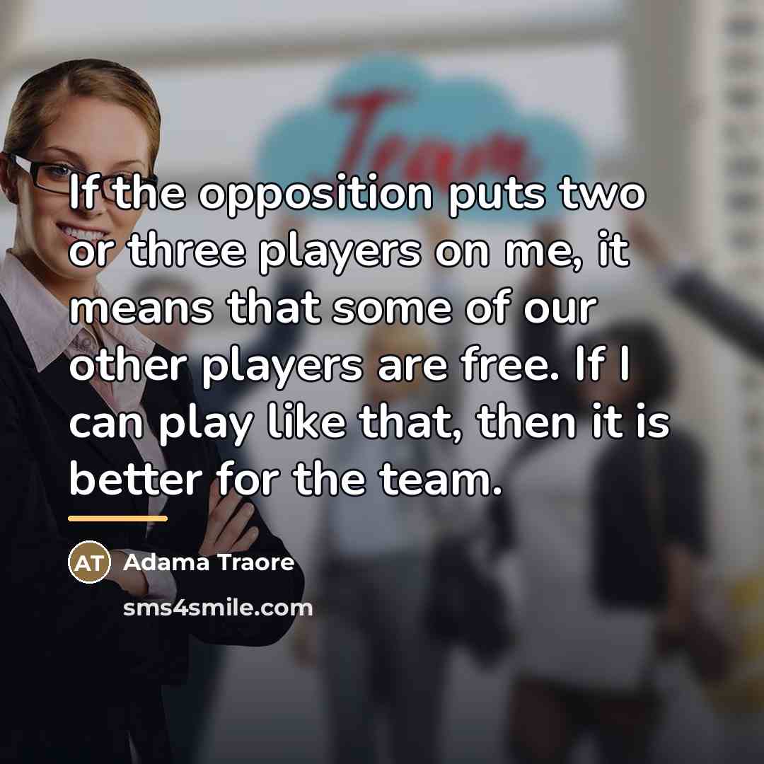 “If the opposition puts two or three players on me,…” quote by Adama Traore