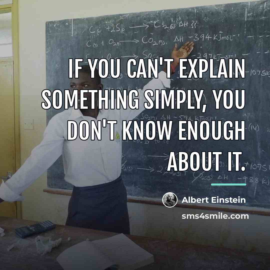 “If you can't explain something simply, you don't know enough…” quote by Albert Einstein