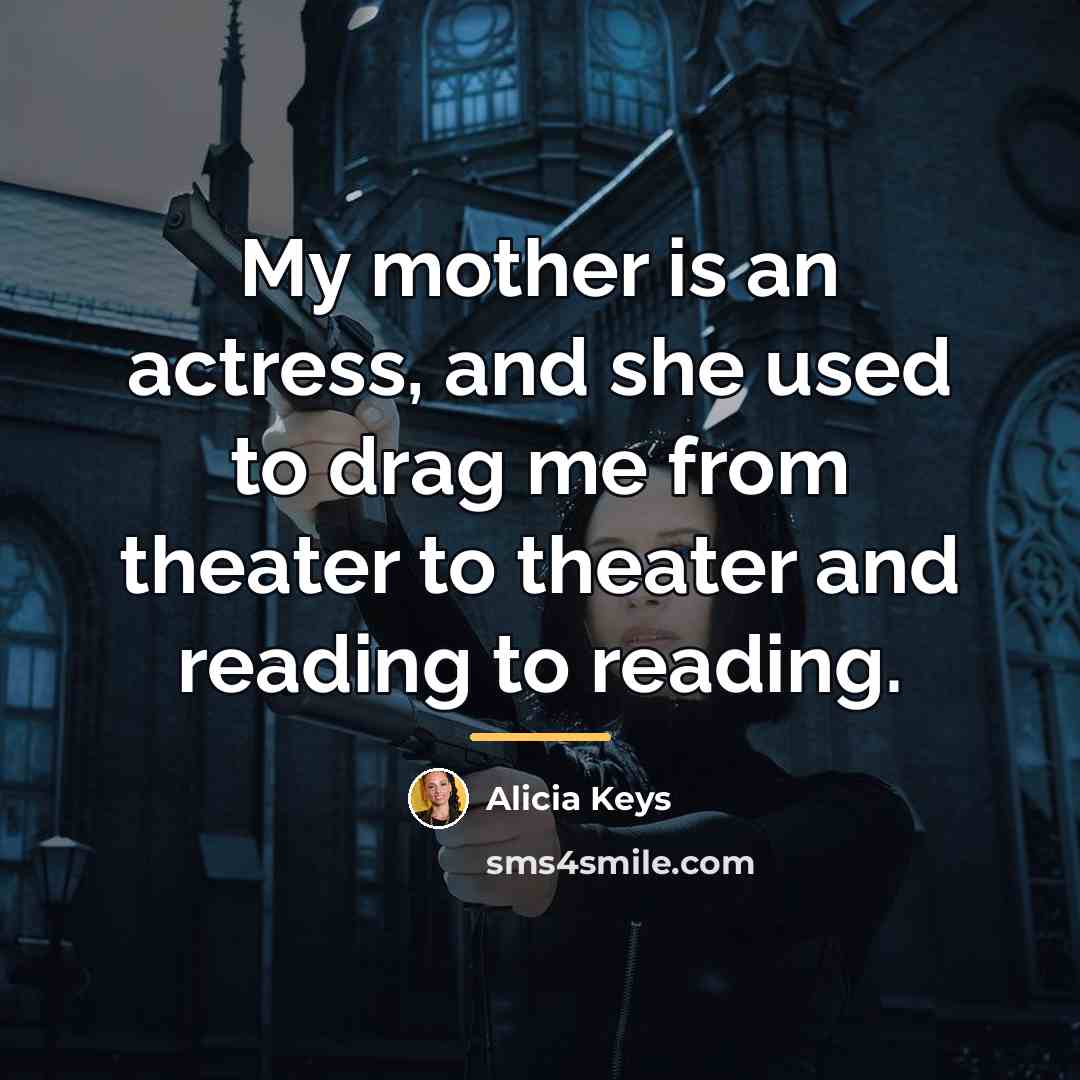 “My mother is an actress, and she used to drag…” quote by Alicia Keys