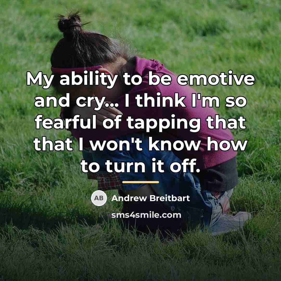 “My ability to be emotive and cry... I think I'm…” quote by Andrew Breitbart