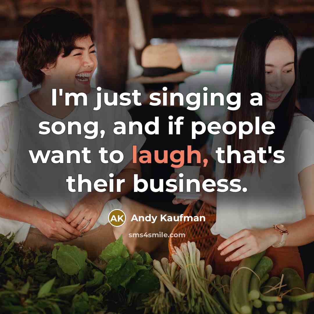 “I'm just singing a song, and if people want to…” quote by Andy Kaufman