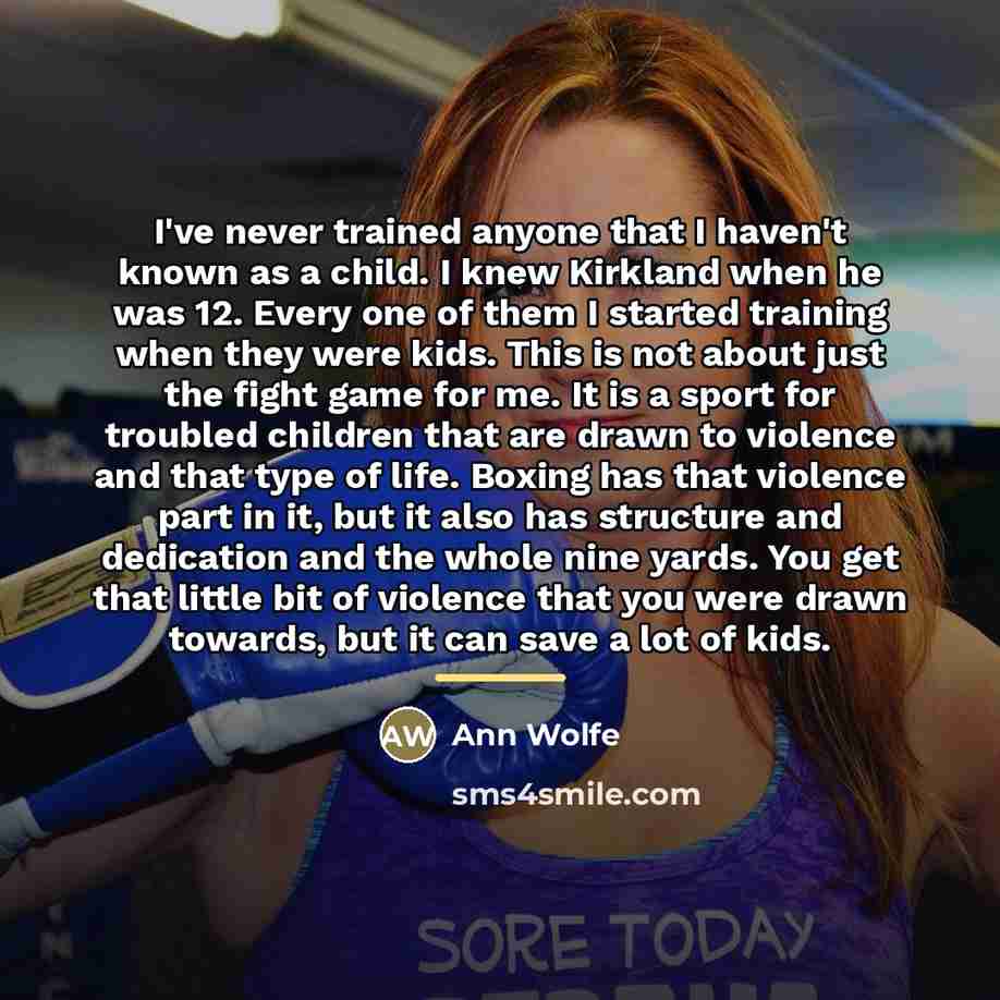 “I've never trained anyone that I haven't known as a…” quote by Ann Wolfe
