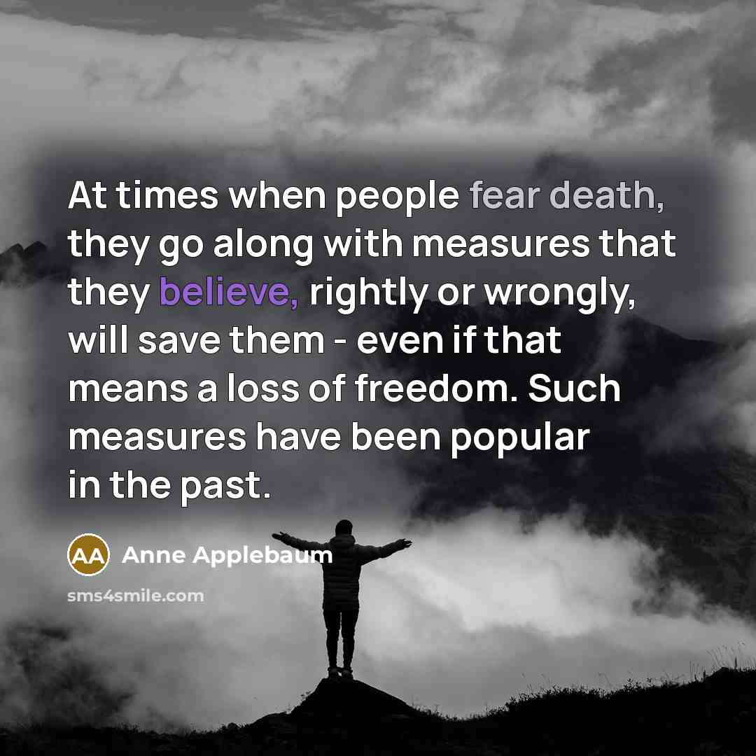 “At times when people fear death, they go along with…” quote by Anne Applebaum