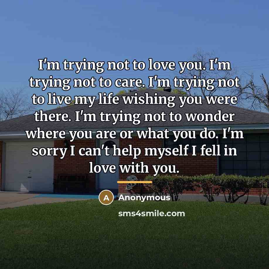 “I'm trying not to love you. I'm trying not to…” quote by Anonymous