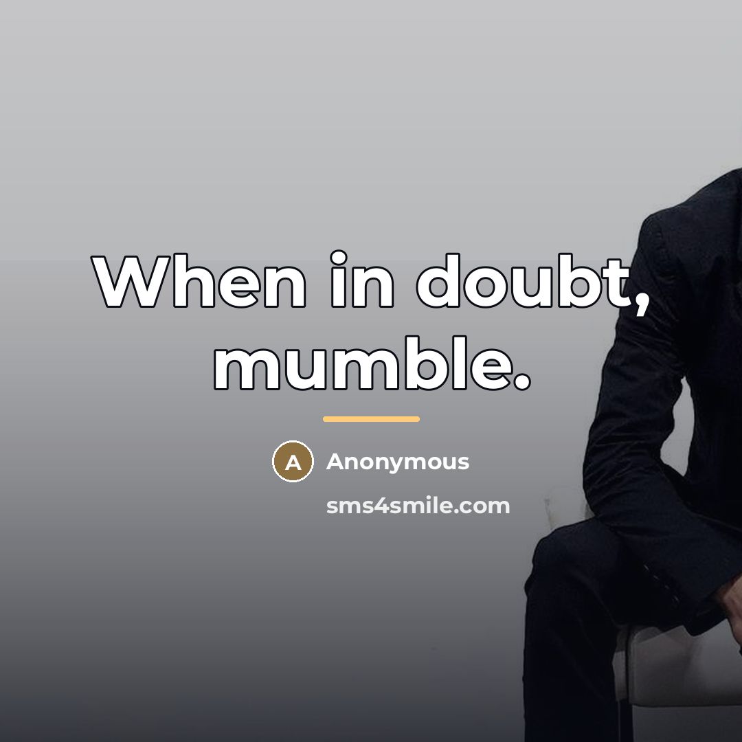 “When in doubt, mumble.…” quote by Anonymous