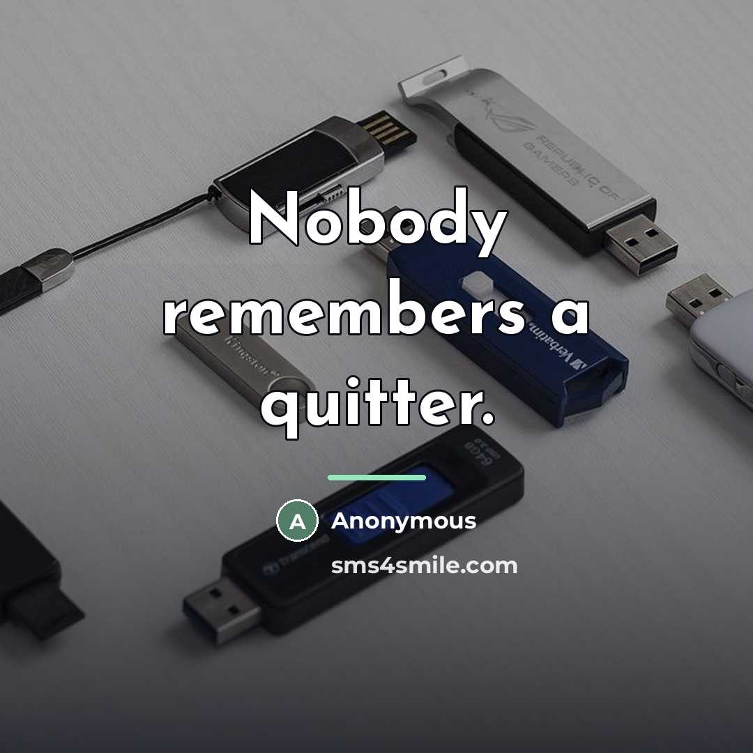 “Nobody remembers a quitter.…” quote by Anonymous