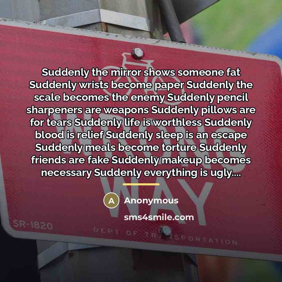 “Suddenly the mirror shows someone fat Suddenly wrists become paper…” quote by Anonymous