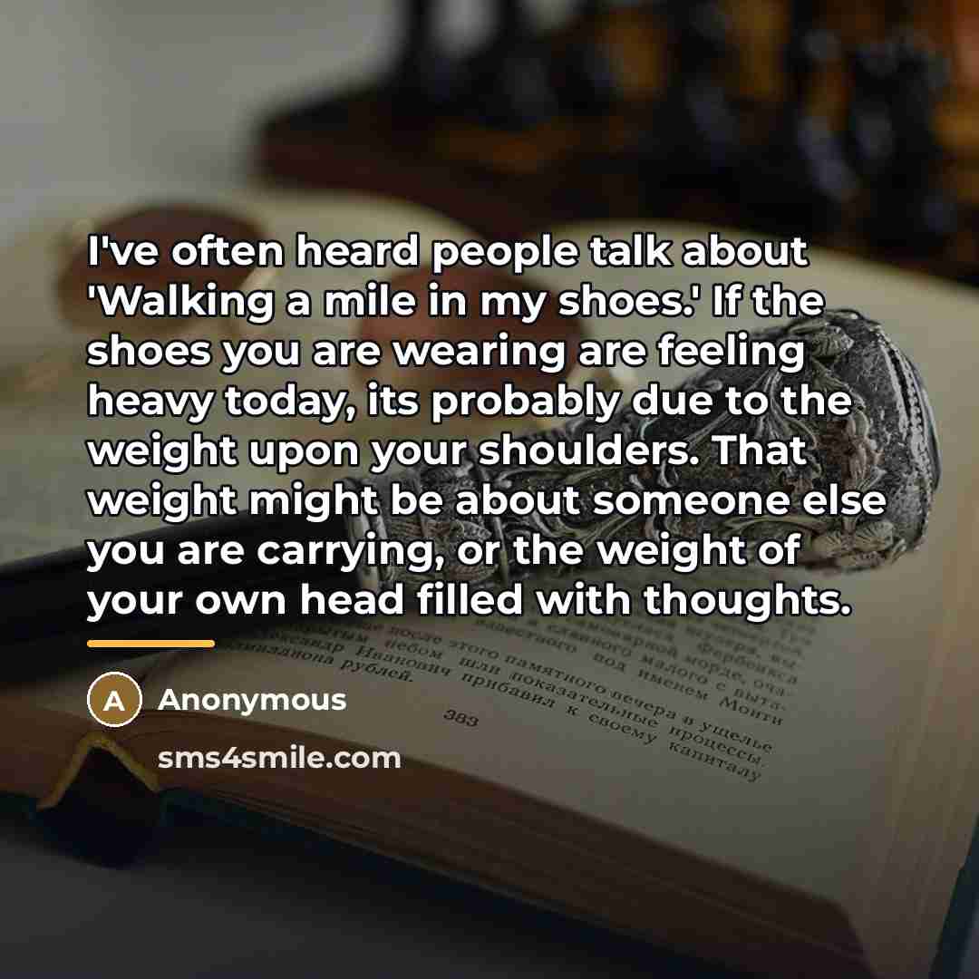“I've often heard people talk about 'Walking a mile in…” quote by Anonymous