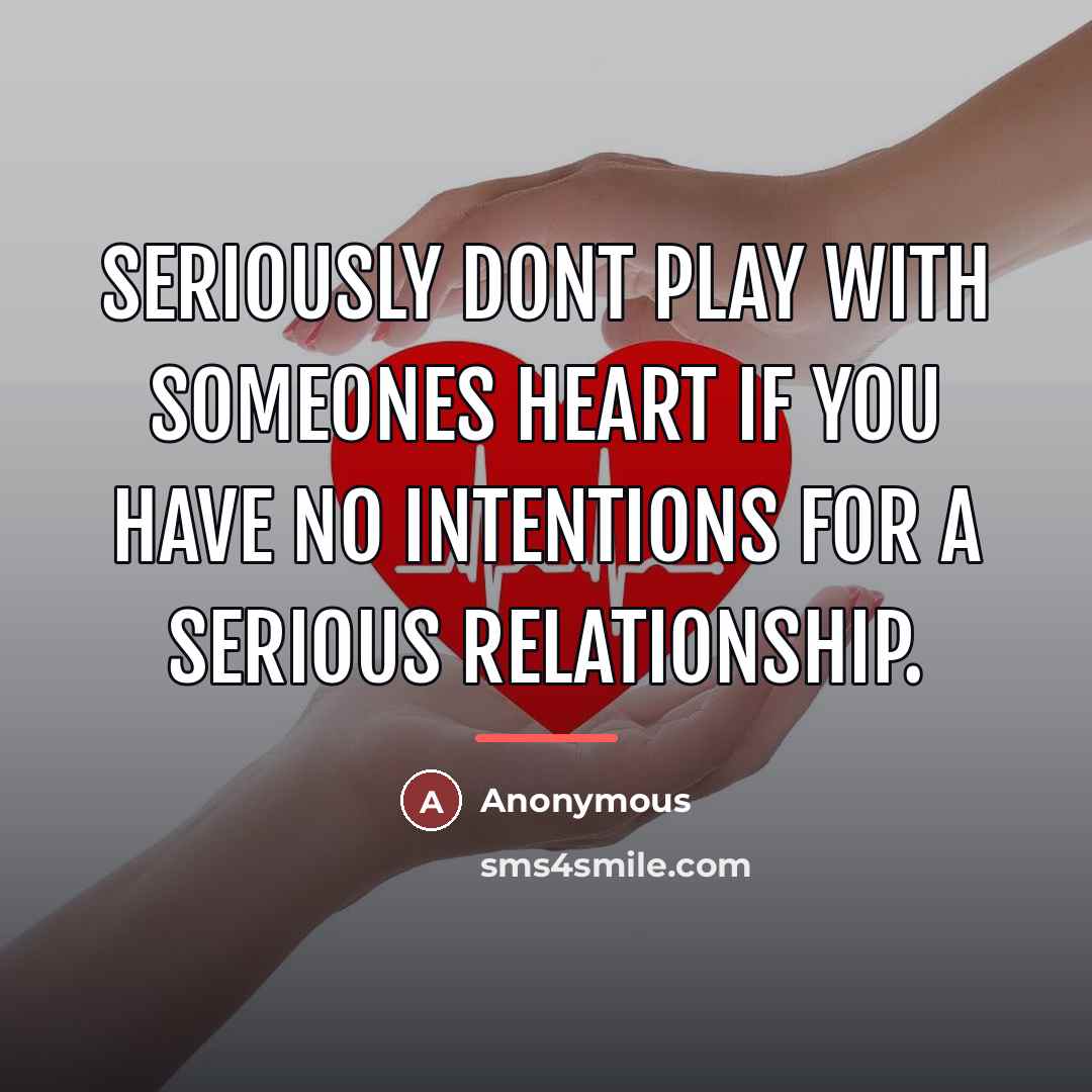 “Seriously dont play with someones heart if you have no…” quote by Anonymous