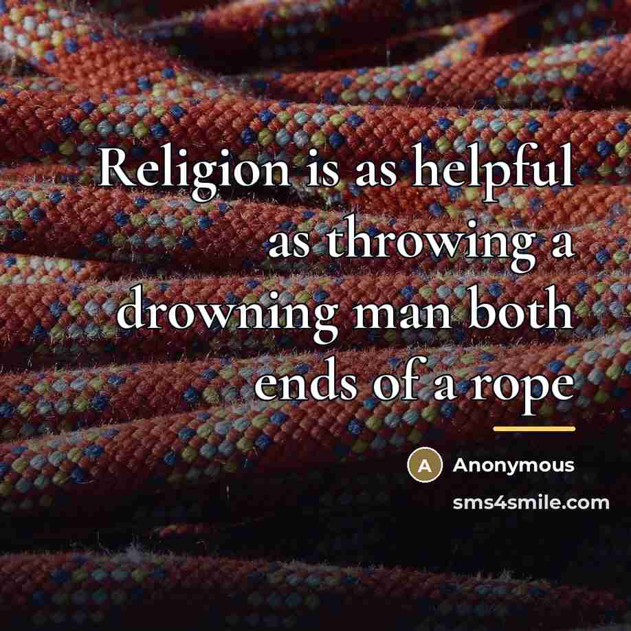 “Religion is as helpful as throwing a drowning man both…” quote by Anonymous