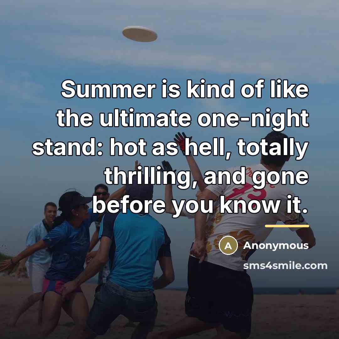 “Summer is kind of like the ultimate one-night stand: hot…” quote by Anonymous