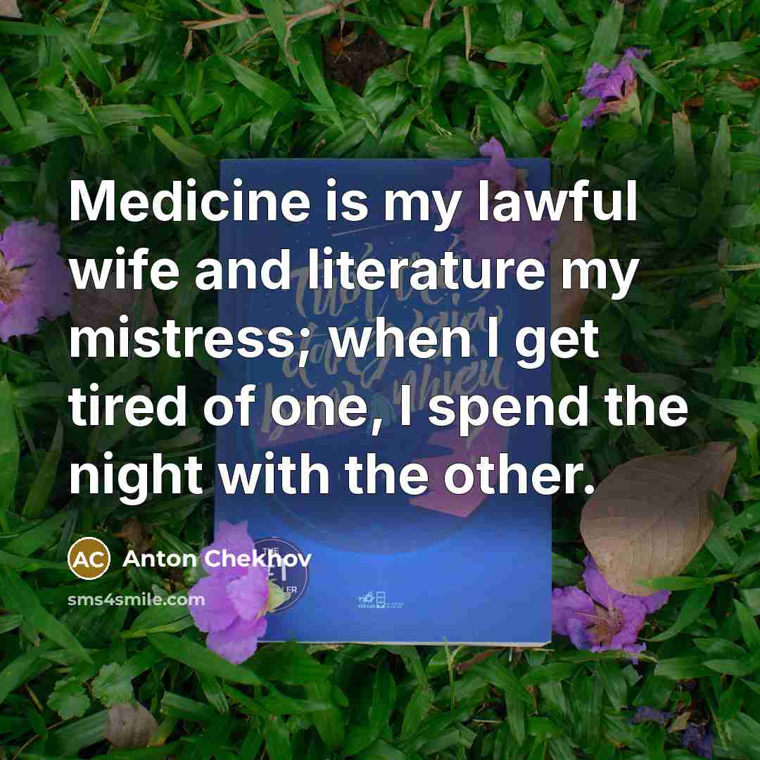 “Medicine is my lawful wife and literature my mistress; when…” quote by Anton Chekhov