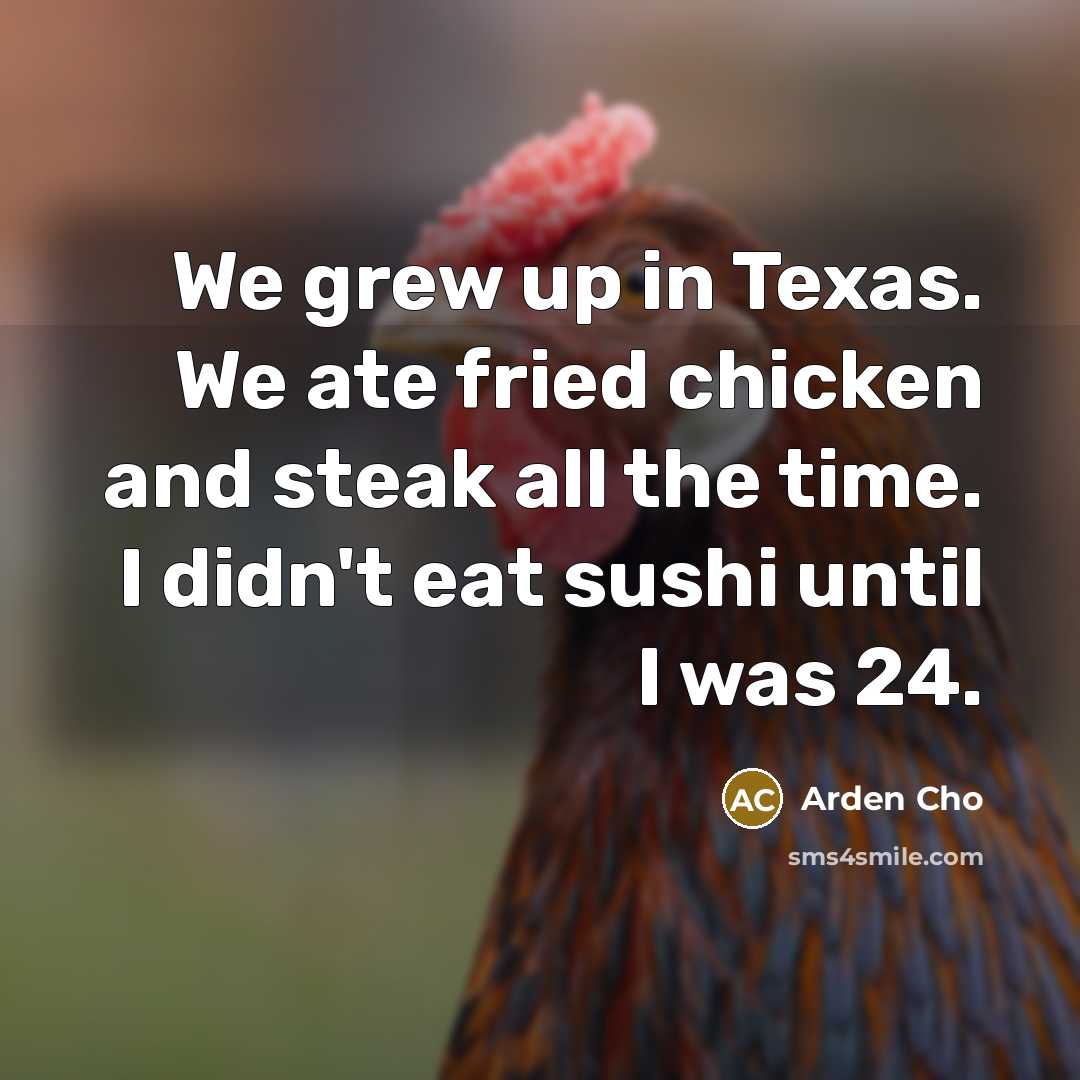 “We grew up in Texas. We ate fried chicken and…” quote by Arden Cho
