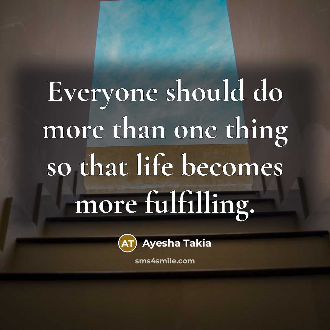 “Everyone should do more than one thing so that life…” quote by Ayesha Takia