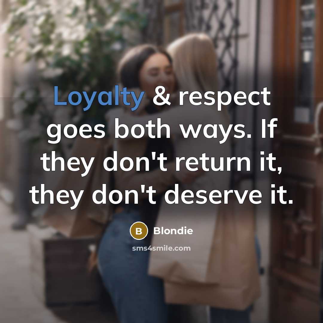 “Loyalty & respect goes both ways. If they don't return…” quote by Blondie