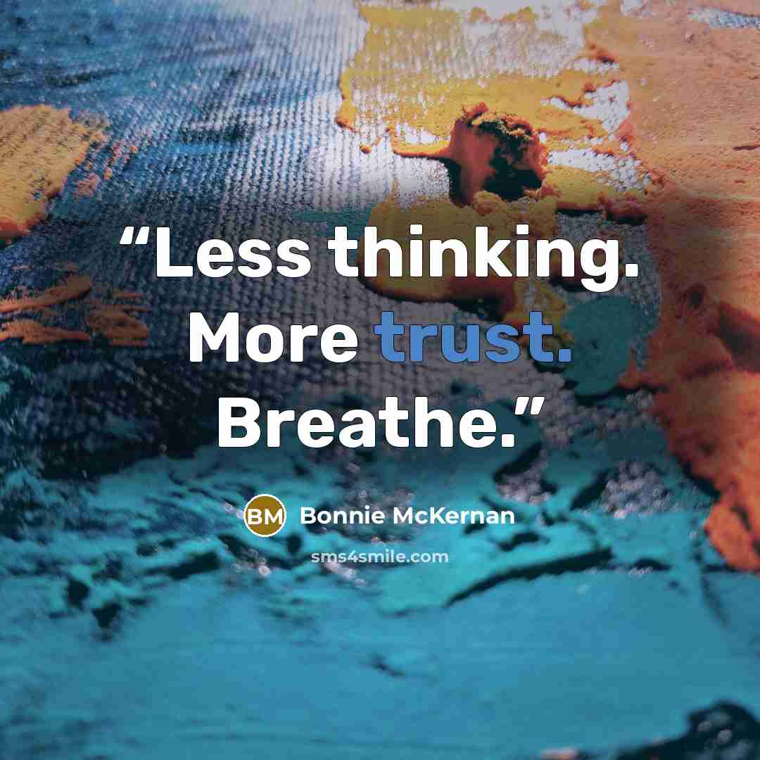“Less thinking. More trust. Breathe.” quote by Bonnie McKernan