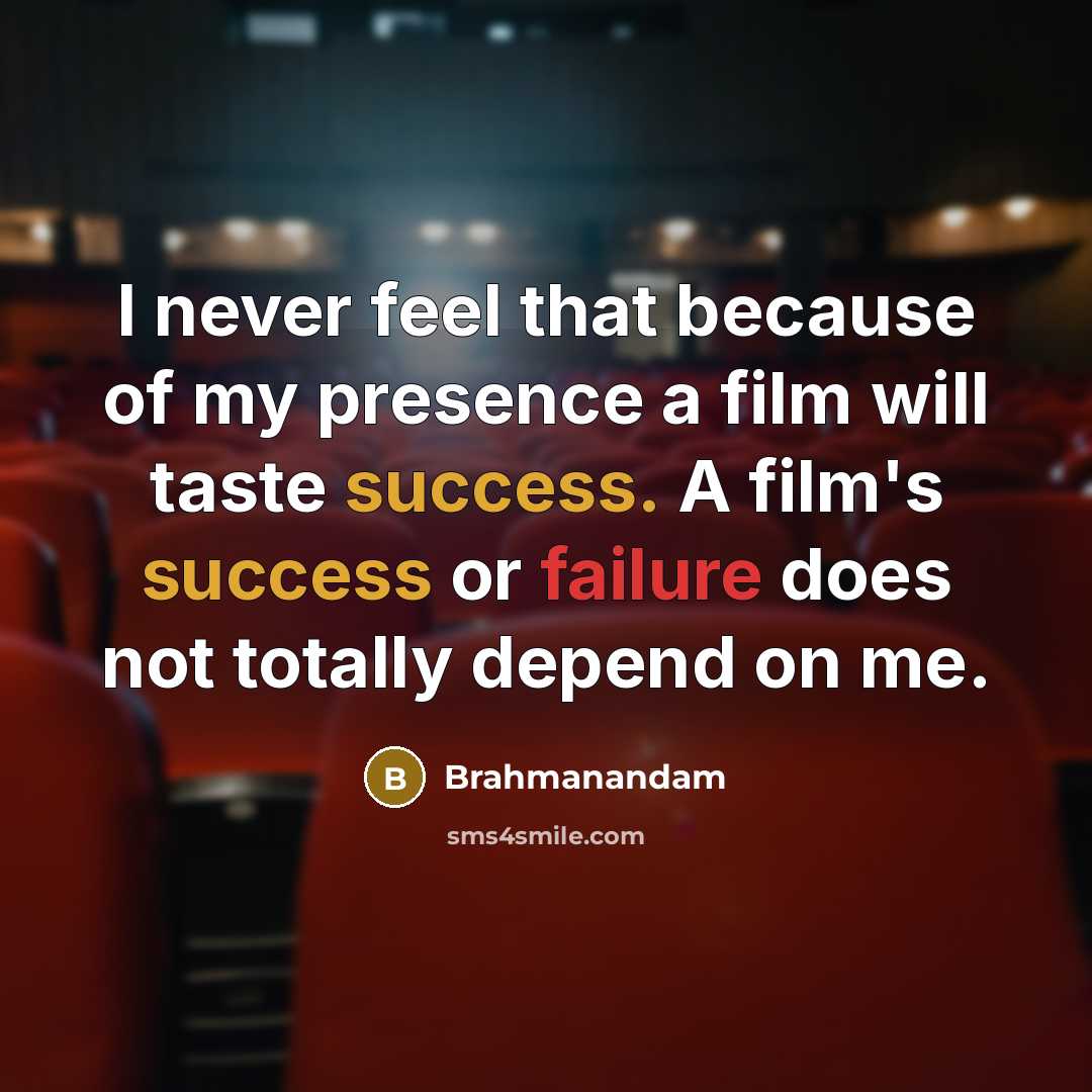 “I never feel that because of my presence a film…” quote by Brahmanandam