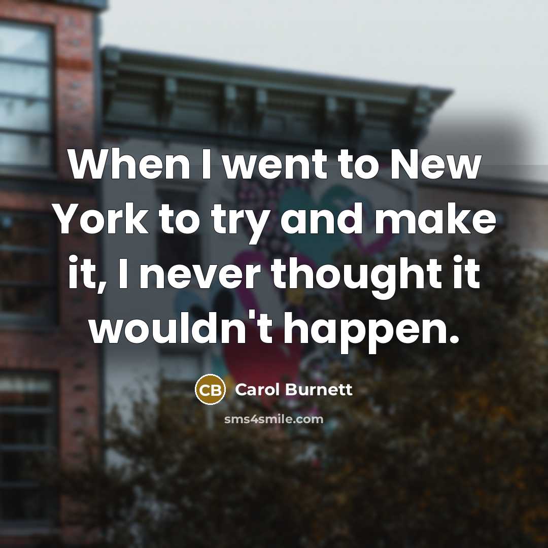 “When I went to New York to try and make…” quote by Carol Burnett