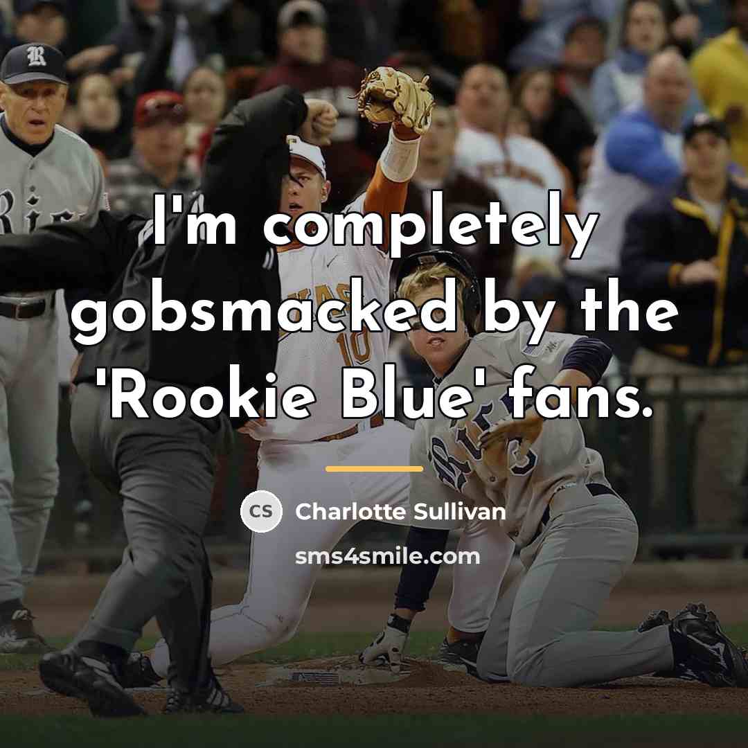 “I'm completely gobsmacked by the 'Rookie Blue' fans.…” quote by Charlotte Sullivan