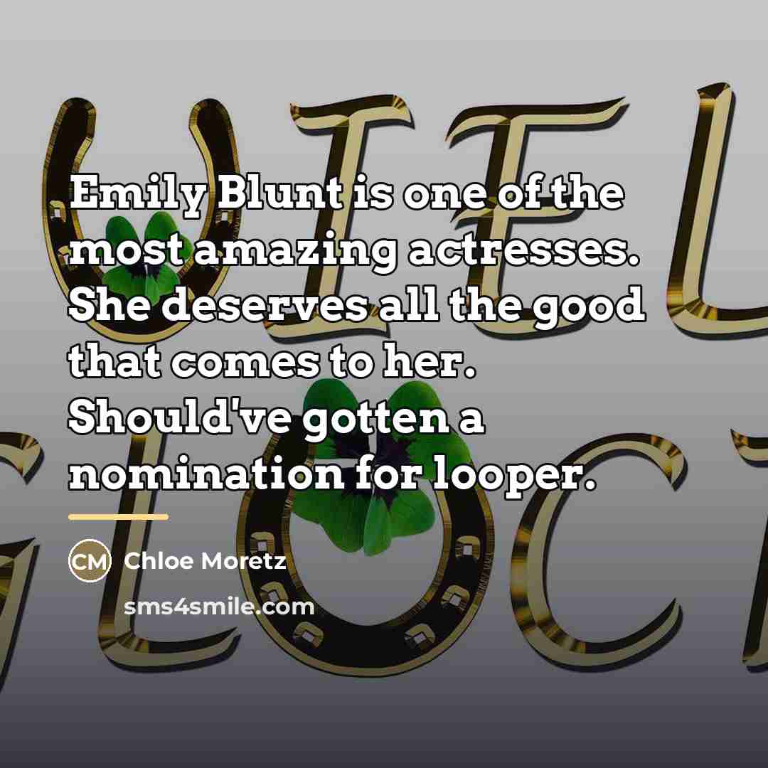“Emily Blunt is one of the most amazing actresses. She…” quote by Chloe Moretz