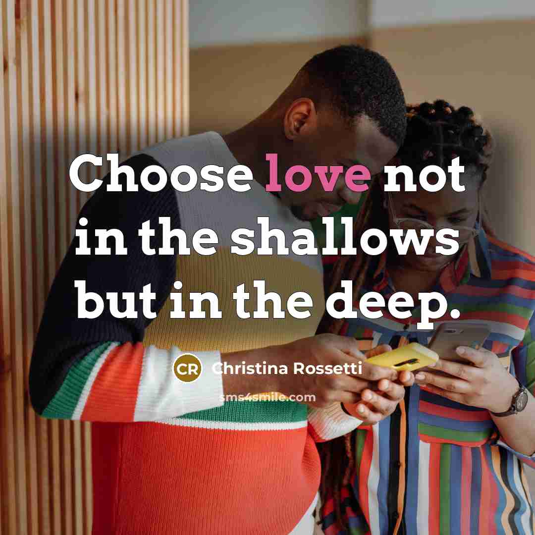 “Choose love not in the shallows but in the deep.” quote by Christina Rossetti