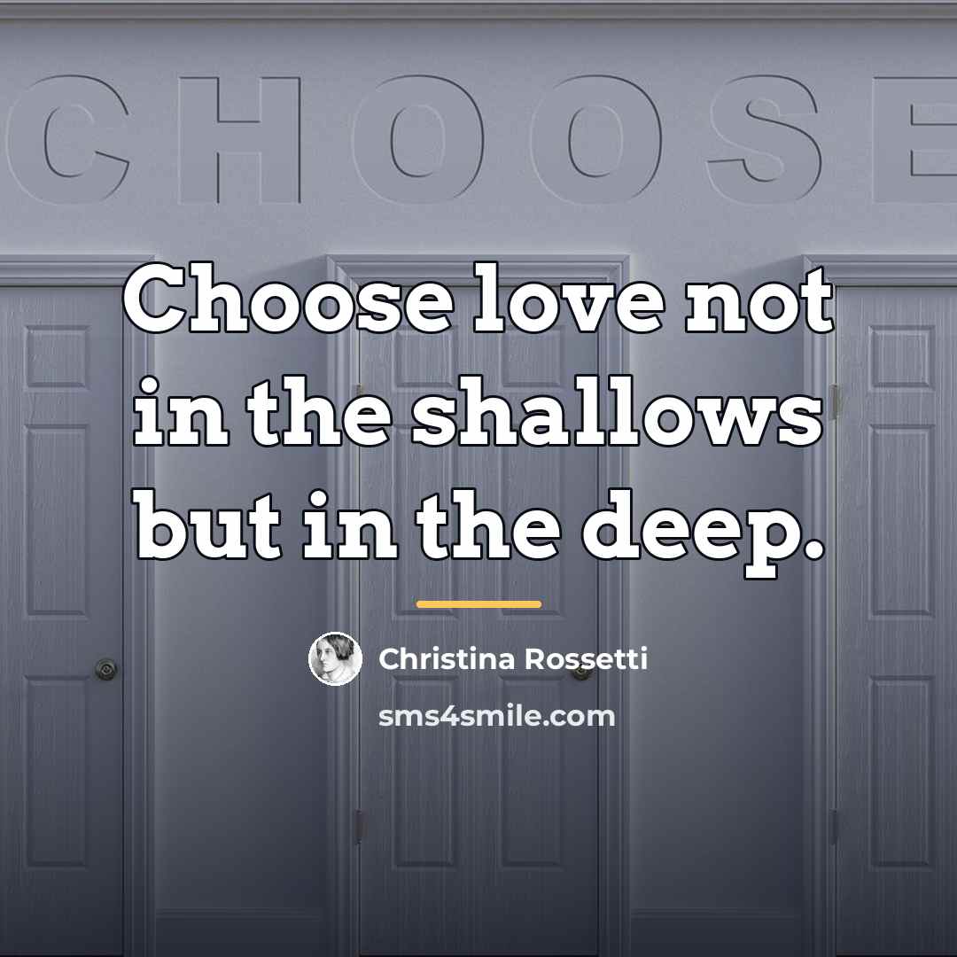 “Choose love not in the shallows but in the deep.…” quote by Christina Rossetti