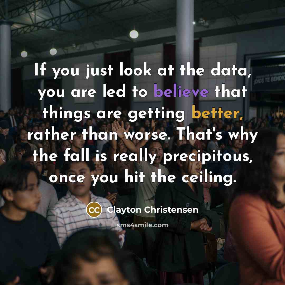 “If you just look at the data, you are led…” quote by Clayton Christensen