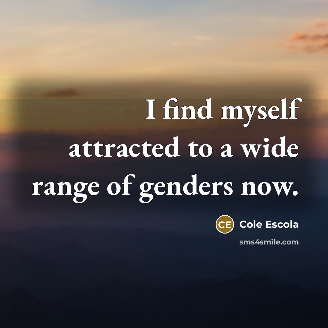 “I find myself attracted to a wide range of genders…” quote by Cole Escola